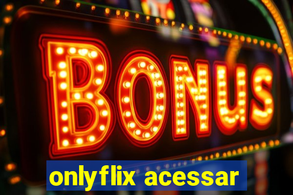 onlyflix acessar